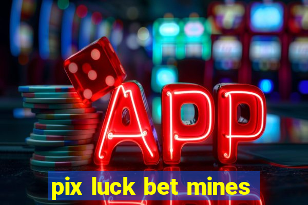 pix luck bet mines